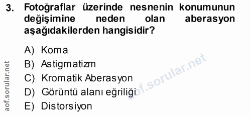 3. soru: Fotoğraflar üzerinde nesnenin konumunun değişimine neden olan aberasyon aşağıdakilerden hangisidir? A) Koma orular.ne…