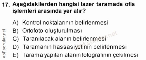 17. soru: Aşağıdakilerden hangisi lazer taramada ofis işlemleri arasında yer alır? A) Kontrol noktalarının belirlenmesi B) Orto…