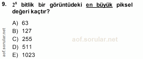 9. soru: 28 bitlik bir görüntüdeki en büyük piksel değeri kaçtır? A) 63 B) 127 C) 255 D) 511 aof. E) 1023