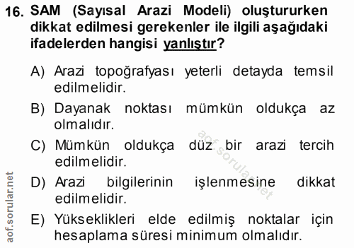 16. soru: SAM (Sayısal Arazi Modeli) oluştururken dikkat edilmesi gerekenler ile ilgili aşağıdaki ifadelerden hangisi yanlıştır…