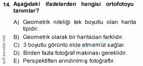 14. soru: Aşağıdaki ifadelerden hangisi ortofotoyu tanımlar? A) Geometrik niteliği tek boyutlu olan harita tipidir. B) Geometri…