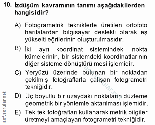 10. soru: İzdüşüm kavramının tanımı aşağıdakilerden hangisidir? A) Fotogrametrik tekniklerle üretilen ortofoto haritalardan bil…