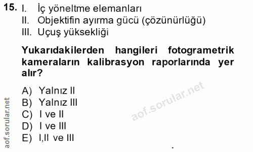 15. soru: I. İç yöneltme elemanları II. Objektifin ayırma gücü (çözünürlüğü) II. Uçuş yüksekliği Yukarıdakilerden hangileri fot…