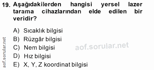 19. soru: Aşağıdakilerden hangisi yersel lazer tarama cihazlarından elde edilen bir veridir? A) Sıcaklık bilgisi B) Rüzgâr bilg…
