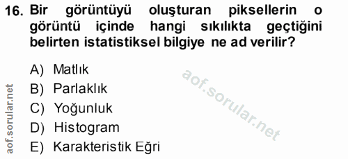 16. soru: Bir görüntüyü oluşturan piksellerin görüntü içinde hangi sıkılıkta geçtigini belirten istatistiksel bilgiye ne ad ver…