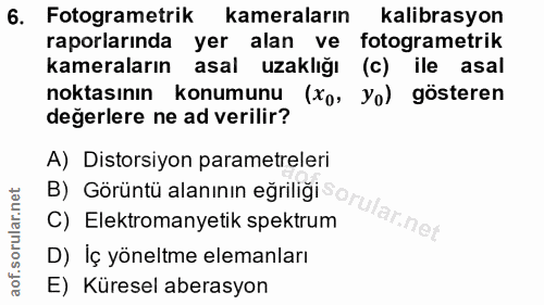 6. soru: Fotogrametrik kameraların kalibrasyon raporlarında yer alan ve fotogrametrik kameraların asal uzaklığı (c) ile asal n…