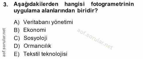 3. soru: Aşağıdakilerden hangisi fotogrametrinin uygulama alanlarından biridir? A) Veritabanı yönetimi B) Ekonomi C) Sosyoloji…