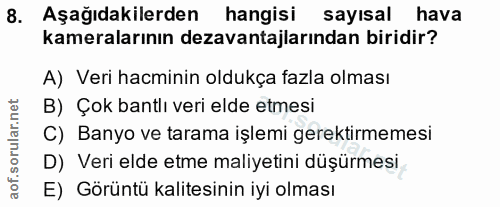 8. soru: Aşağıdakilerden hangisi sayisal hava kameralarının dezavantajlarından biridir? A) Veri hacminin oldukça fazla olması…