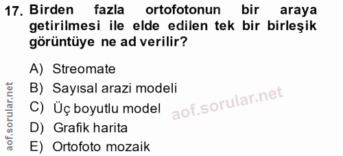 17. soru: Birden fazla ortofotonun bir araya getirilmesi ile elde edilen tek bir birleşik görüntüye ne ad verilir? A) Streomate…