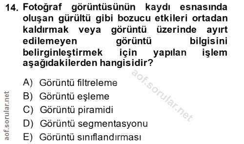 14. soru: Fotoğraf görüntüsünün kaydı esnasında oluşan gürültü gibi bozucu etkileri ortadan kaldırmak veya görüntü üzerinde ayı…