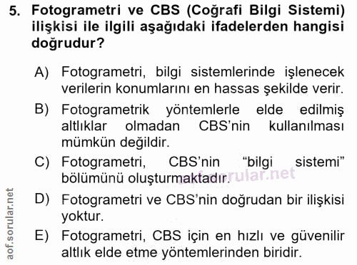 5. soru: Fotogrametri ve CBS (Coğrafi Bilgi Sistemi) ilişkisi ile ilgili aşağıdaki ifadelerden hangisi doğrudur? A) Fotogramet…