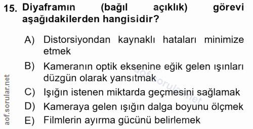 15. soru: Diyaframın (bağıl açıklık) görevi aşağıdakilerden hangisidir? A) Distorsiyondan kaynaklı hataları minimize etmek B) K…
