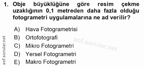 1. soru: Obje büyüklüğüne göre resim çekme uzaklığının 0,1 metreden daha fazla olduğu fotogrametri uygulamalarına ne ad verili…