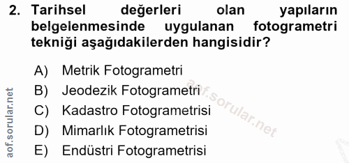 2. soru: Tarihsel değerleri olan yapıların belgelenmesinde uygulanan fotogrametri tekniği aşağıdakilerden hangisidir? A) Metri…