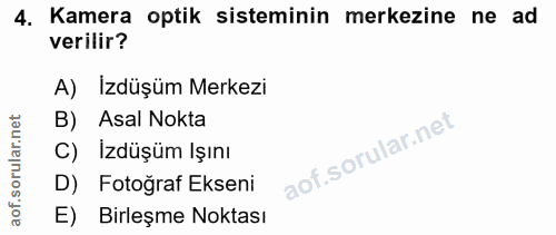 4. soru: Kamera optik sisteminin merkezine ne ad verilir? A) Izdüşüm Merkezi B) Asal Nokta C) İzdüşüm Işını D) Fotoğraf Ekseni…