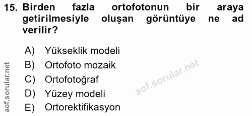 15. soru: Birden fazla ortofotonun bir araya getirilmesiyle oluşan görüntüye ne ad verilir? A) Yükseklik modeli B) Ortofoto moz…