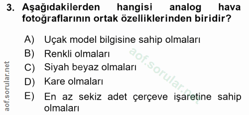 3. soru: Aşağıdakilerden hangisi analog hava fotoğraflarının ortak özelliklerinden biridir? A) Uçak model bilgisine sahip olma…