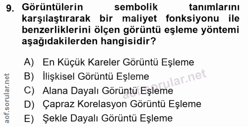 9. soru: Görüntülerin sembolik tanımlarını karşılaştırarak bir maliyet fonksiyonu ile benzerliklerini ölçen görüntü eşleme yön…