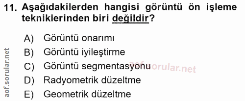 11. soru: Aşağıdakilerden hangisi görüntü ön işleme tekniklerinden biri değildir? A) Görüntü onarımı B) Görüntü iyileştirme C)…
