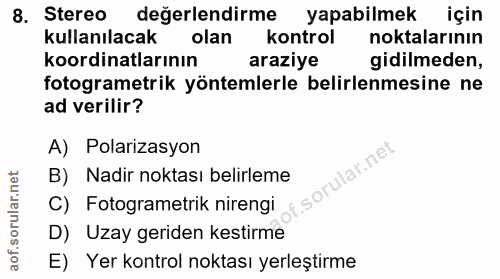 8. soru: Stereo değerlendirme yapabilmek için kullanılacak olan kontrol noktalarının koordinatlarının araziye gidilmeden, foto…