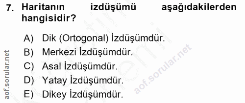 7. soru: Haritanın izdüşümü aşağıdakilerden hangisidir? A) Dik (Ortogonal) İzdüşümdür. B) Merkezi Izdüşümdür. C) Asal İzdüşümd…