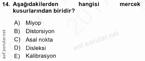 14. soru: Aşağıdakilerden hangisi mercek kusurlarından biridir? A) Miyop B) Distorsiyon C) Asal nokta D) Disleksi E) Kalibrasyon