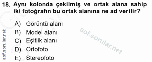 18. soru: Aynı kolonda çekilmiş ve ortak alana sahip iki fotoğrafın bu ortak alanına ne ad verilir? A) Görüntü alanı B) Model a…