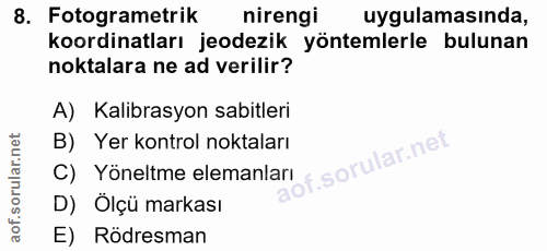 8. soru: Fotogrametrik nirengi uygulamasında, koordinatları jeodezik yöntemlerle bulunan noktalara ne ad verilir? A) Kalibrasy…