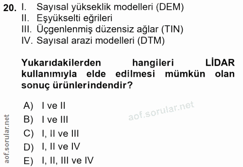 20. soru: 1. Sayısal yükseklik modelleri (DEM) II. Eşyükselti eğrileri III. Uçgenlenmiş düzensiz ağlar (TIN) IV. Sayısal arazi…