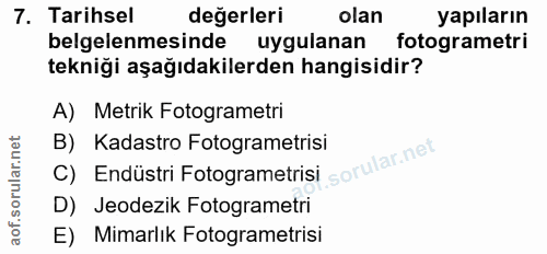 7. soru: Tarihsel değerleri olan yapıların belgelenmesinde uygulanan fotogrametri tekniği aşağıdakilerden hangisidir? A) Metri…