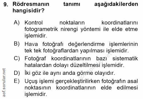 9. soru: Rödresmanın tanımı aşağıdakilerden hangisidir? A) Kontrol noktaların koordinatlarını fotogrametrik nirengi yöntemi il…