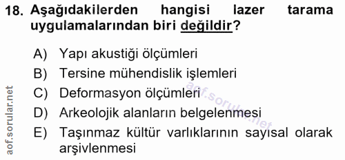18. soru: Aşağıdakilerden hangisi lazer tarama uygulamalarından biri değildir? A) Yapı akustiği ölçümleri B) Tersine mühendisli…