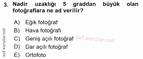 3. soru: Nadir uzaklığı 5 graddan büyük olan fotoğraflara ne ad verilir? A) Eğik fotoğraf B) Hava fotoğrafi Geniş açılı fotoğr…