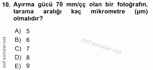 10. soru: Ayırma gücü 70 mm/çç olan bir fotoğrafın, tarama aralığı kaç mikrometre (um) olmalıdır? A) 5 B) 6 C) 7 D) 8 E) 9