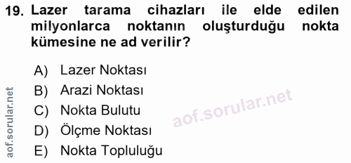 19. soru: Lazer tarama cihazları ile elde edilen milyonlarca noktanın oluşturduğu nokta kümesine ne ad verilir? A) Lazer Noktas…