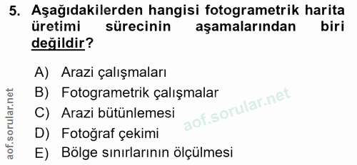 5. soru: Aşağıdakilerden hangisi fotogrametrik harita üretimi sürecinin aşamalarından biri değildir? A) Arazi çalışmaları B) F…