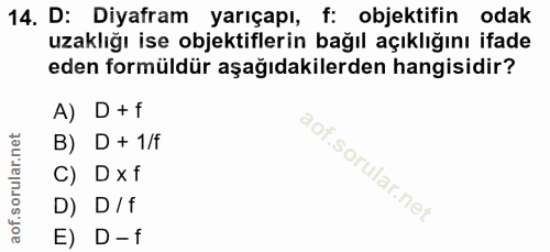 14. soru: D: Diyafram yarıçapı, f: objektifin odak uzaklığı ise objektiflerin bağıl açıklığını ifade eden formüldür aşağıdakile…