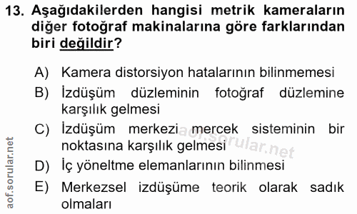 13. soru: Aşağıdakilerden hangisi metrik kameraların diğer fotoğraf makinalarına göre farklarından biri değildir? A) Kamera dis…