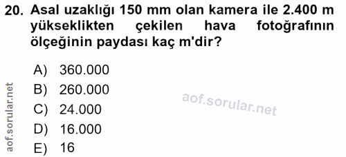 20. soru: Asal uzaklığı 150 mm olan kamera ile 2.400 m yükseklikten çekilen hava fotoğrafının ölçeğinin paydası kaç m'dir? A) 3…