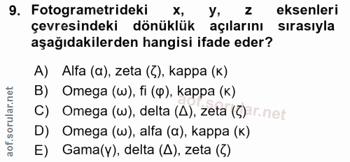 9. soru: Fotogrametrideki x, y, eksenleri çevresindeki dönüklük açılarını sırasıyla aşağıdakilerden hangisi ifade eder? A) Alf…