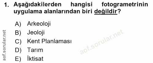 1. soru: Aşağıdakilerden hangisi fotogrametrinin uygulama alanlarından biri değildir? A) Arkeoloji B) Jeoloji C) Kent Planlama…