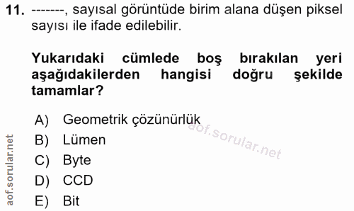 11. soru: -, sayısal görüntüde birim alana düşen piksel sayısı ile ifade edilebilir. Yukarıdaki cümlede boş bırakılan yeri aşağ…