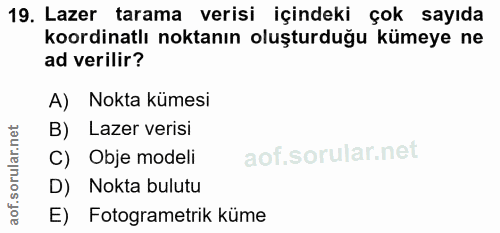 19. soru: Lazer tarama verisi içindeki çok sayıda koordinatlı noktanın oluşturduğu kümeye ne ad verilir? A) Nokta kümesi B) Laz…