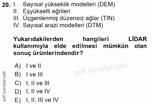 20. soru: 1. Sayısal yükseklik modelleri (DEM) II. Eşyükselti eğrileri III. Üçgenlenmiş düzensiz ağlar (TIN) IV. Sayısal arazi…