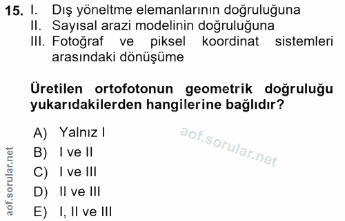15. soru: 1. Dış yöneltme elemanlarının doğruluğuna II. Sayısal arazi modelinin doğruluğuna III. Fotoğraf ve piksel koordinat s…