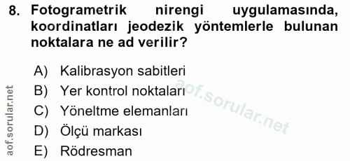 8. soru: Fotogrametrik nirengi uygulamasında, koordinatları jeodezik yöntemlerle bulunan noktalara ne ad verilir? A) Kalibrasy…