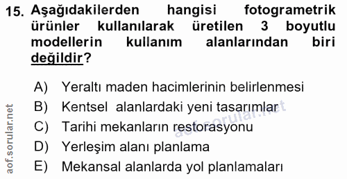 15. soru: Aşağıdakilerden hangisi fotogrametrik ürünler kullanılarak üretilen 3 boyutlu modellerin kullanım alanlarindan biri d…
