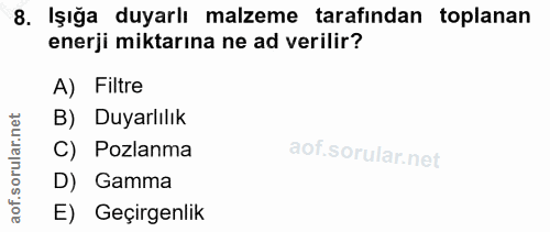 8. soru: Işığa duyarlı malzeme tarafından toplanan enerji miktarına ne ad verilir? A) Filtre rular.net B) Duyarlılık C) Pozlan…