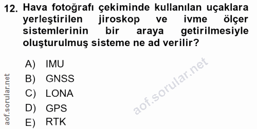 12. soru: Hava fotoğrafı çekiminde kullanılan uçaklara yerleştirilen jiroskop ve ivme ölçer sistemlerinin bir araya getirilmesi…