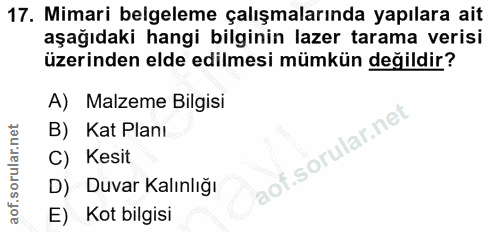 17. soru: Mimari belgeleme çalışmalarında yapılara ait aşağıdaki hangi bilginin lazer tarama verisi üzerinden elde edilmesi müm…